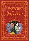 Power to the Princess: 15 Favorite Fairytales Retold with Girl Power
