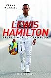 Lewis Hamilton Triple World Champion The Biography