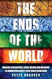 The Ends Of The World Volcanic Apocalypses Lethal Oceans And Our Quest To Understand Earths Past Mass Extinctions