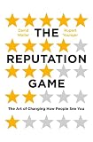 The Reputation Game The Art Of Changing How People See You
