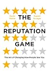 The Reputation Game: The Art of Changing How People See You