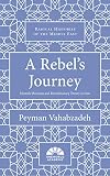 A Rebel's Journey: Mostafa Sho'aiyan and Revolutionary Theory in Iran (Radical Histories of the Middle East)