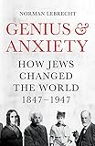 Genius And Anxiety How Jews Changed The World 18471947