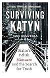 Surviving Katyn: Stalin's Polish Massacre and the Search for Truth