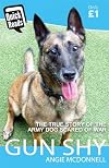 Gun shy : the true story of the army dog scared of war