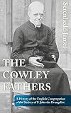 The Cowley Fathers: A History of the English Congregation of the Society of St John the Evangelist
