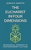 The Eucharist in Four Dimensions: The Meanings of Communion in Contemporary Culture