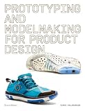 Prototyping And Modelmaking For Product Design Second Edition Essential Reading For Students And Design Professionals Digital Processes 3d Printing Product Development