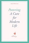 Pottering: A Cure for Modern Life