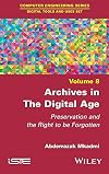 Archives in the Digital Age: Preservation and the Right to be Forgotten (Computer Engineering; Digital Tools and Uses, 8)
