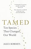 Tamed Ten Species That Changed Our World