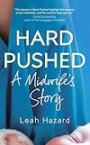 Hard Pushed: A Midwifeβs Story