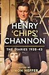 Henry ‘Chips’ Channon: The Diaries (Volume 2): 1938-43
