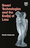 Smart Technologies And The Ends Of Law Novel Entanglements Of Law And Technology
