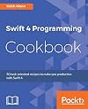 Swift 4 Programming Cookbook: 50 task-oriented recipes to make you productive with Swift 4