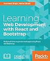 Learning web development with React and Bootstrap : build real-time responsive web apps using React and Bootstrap