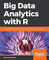 Big Data Analytics with R: Leverage R Programming to uncover hidden patterns in your Big Data