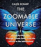 The Zoomable Universe A Stepbystep Tour Through Cosmic Scale From The Infinite To The Infinitesimal
