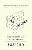 The Perils Of Perception Why Were Wrong About Nearly Everything