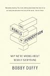 The Perils of Perception: Why We’re Wrong About Nearly Everything