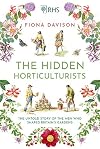 The Hidden Horticulturists: The Untold Story of the Men Who Shaped Britainβs Gardens