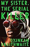 My Sister The Serial Killer The Sunday Times Bestseller