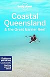 Lonely Planet : Coastal Queensland & the Great Barrier Reef : 2017 : 8th edition