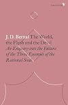 The World, the Flesh and the Devil: An Enquiry into the Future of the Three Enemies of the Rational Soul (Radical Thinkers)