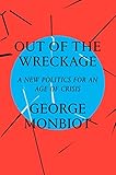 Out Of The Wreckage A New Politics For An Age Of Crisis