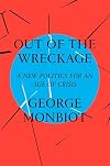 Out of the Wreckage: A New Politics for an Age of Crisis