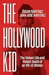 The Hollywood Kid: The Violent Life and Violent Death of an MS-13 Hitman