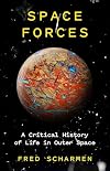 Space Forces: A Critical History of Life in Outer Space