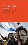 Seeking asylum in Israel : refugees and the history of migration law