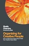 Organizing for Creative People: How to Channel the Chaos of Creativity into Career Success