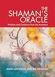 The Shamans Oracle Oracle Cards For Ancient Wisdom And Guidance