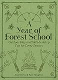 A Year Of Forest School Outdoor Play And Skillbuilding Fun For Every Season