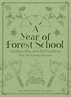 A Year of Forest School: Outdoor Play and Skill-building Fun for Every Season