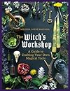 The Witch's Workshop: A Guide to Crafting Your Own Magical Tools - Melissa Madara
