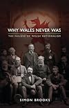 Why Wales never was : the failure of Welsh nationalism