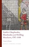 Gothic Chapbooks, Bluebooks and Shilling Shockers, 1797&ndash;1830 (Gothic Literary Studies)
