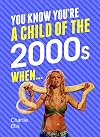 You Know You're a Child of the 2000s When . . .
