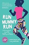 Run mummy run : inspiring women to be fit, healthy and happy