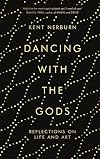 Dancing with the Gods: Reflections on Life and Art
