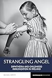 Strangling Angel Diphtheria And Childhood Immunization In Ireland