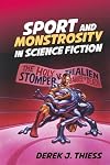 Sport and Monstrosity in Science Fiction (Liverpool Science Fiction Texts & Studies): 58