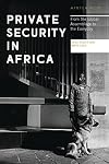 Private security in Africa : from the global assemblage to the everyday
