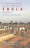 Understanding West Africas Ebola Epidemic Towards A Political Economy