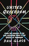 United Queerdom: From the Legends of the Gay Liberation Front to the Queers of Tomorrow