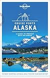 Lonely Planet Cruise Ports Alaska (Travel Guide)