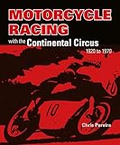 Motorcycle Racing With The Continental Circus 1920 To 1970